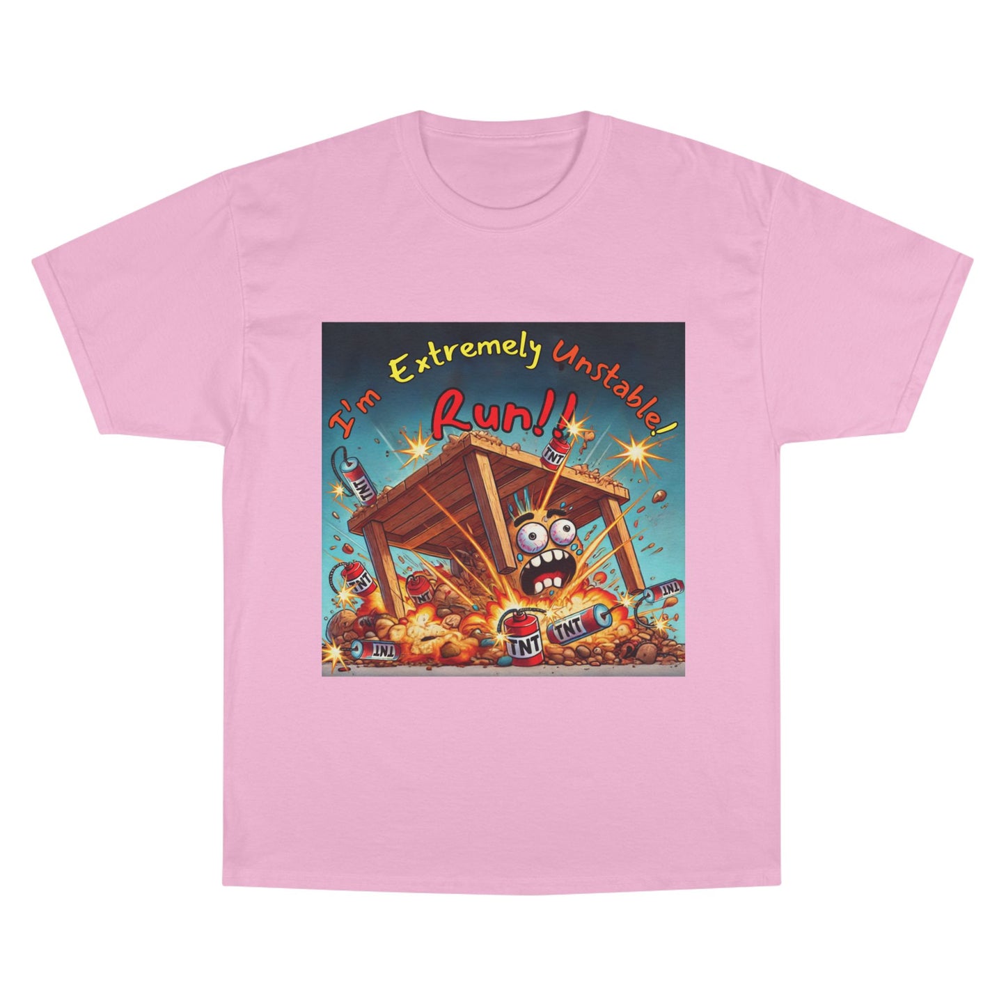 Champion T-Shirt - “I'm Extremely Unstable! Run!”