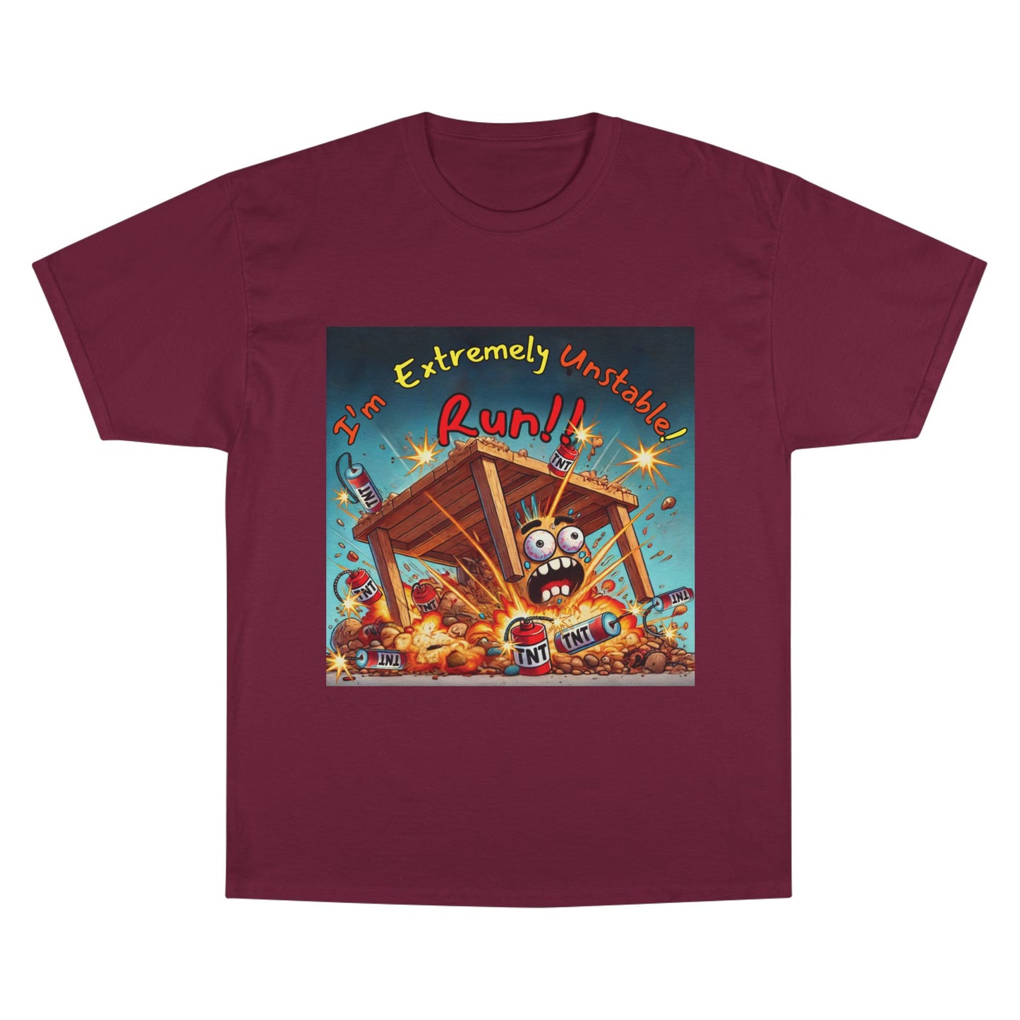 Champion T-Shirt - “I'm Extremely Unstable! Run!”