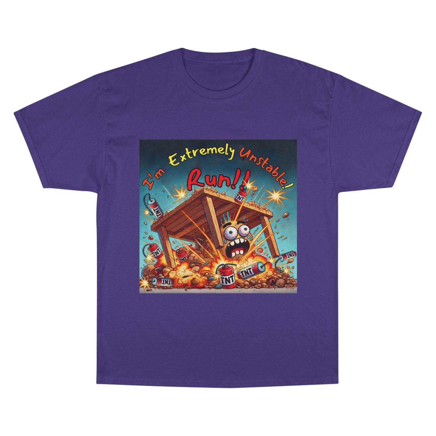 Champion T-Shirt - “I'm Extremely Unstable! Run!”