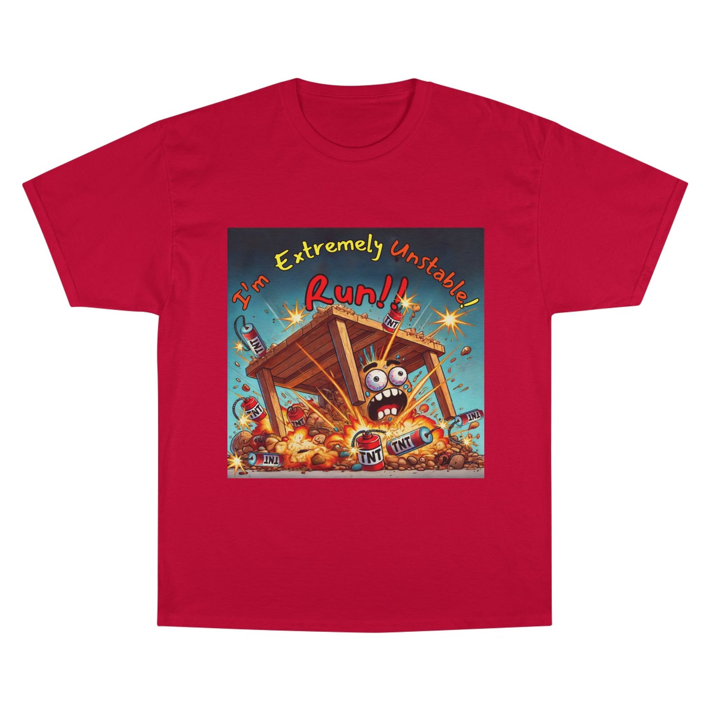 Champion T-Shirt - “I'm Extremely Unstable! Run!”
