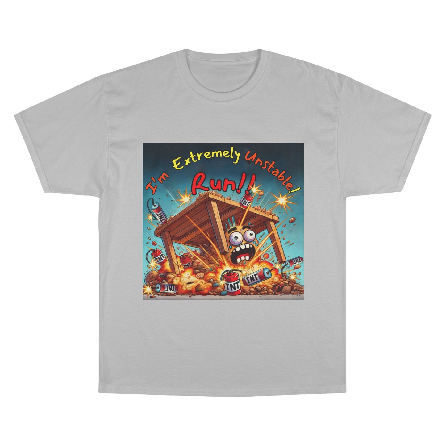 Champion T-Shirt - “I'm Extremely Unstable! Run!”