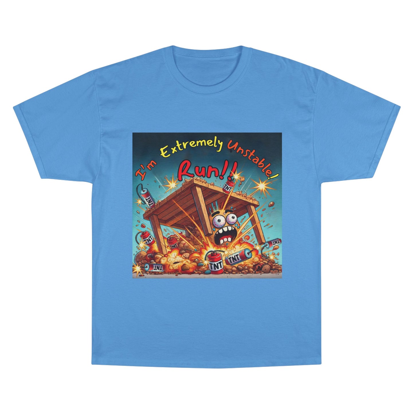 Champion T-Shirt - “I'm Extremely Unstable! Run!”