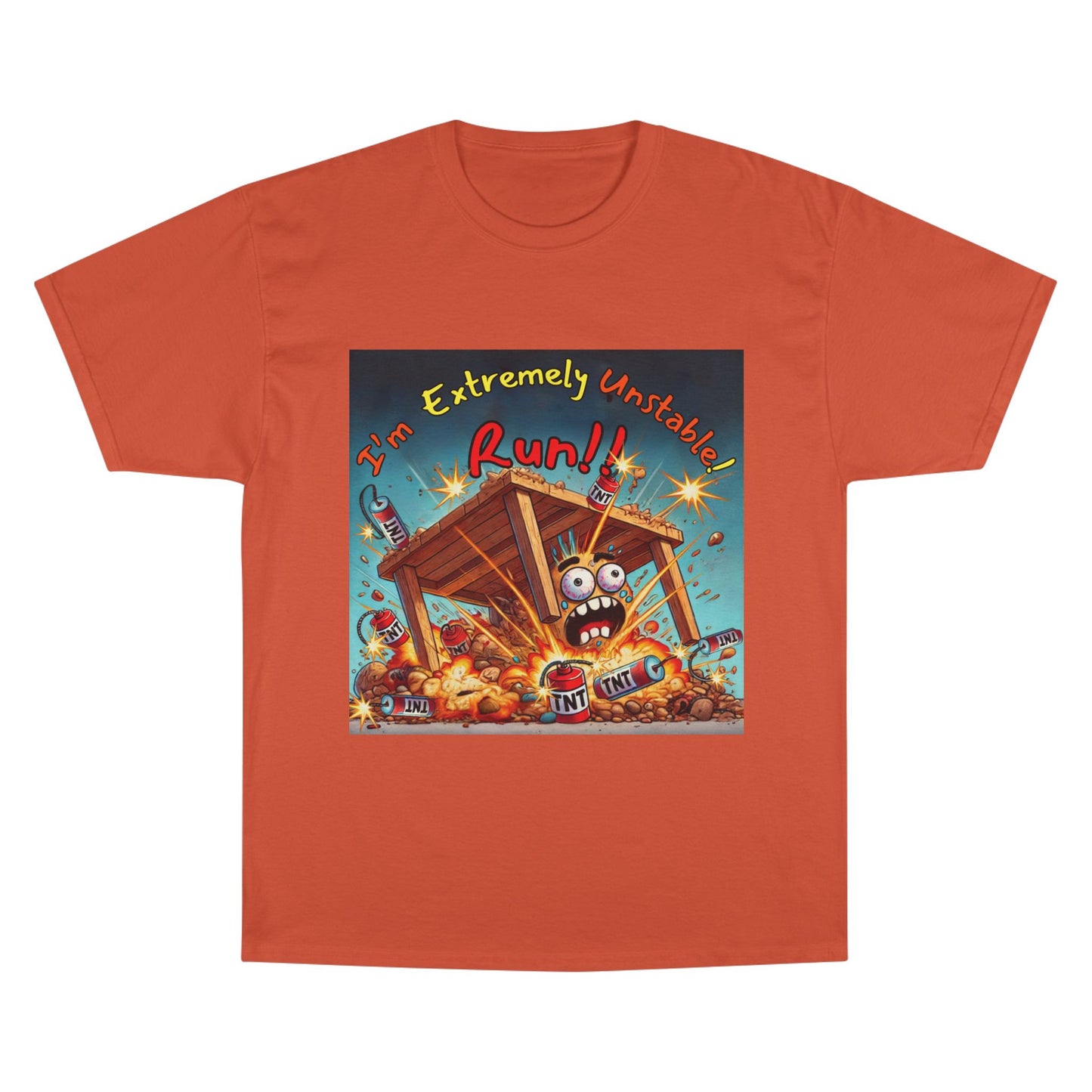 Champion T-Shirt - “I'm Extremely Unstable! Run!”