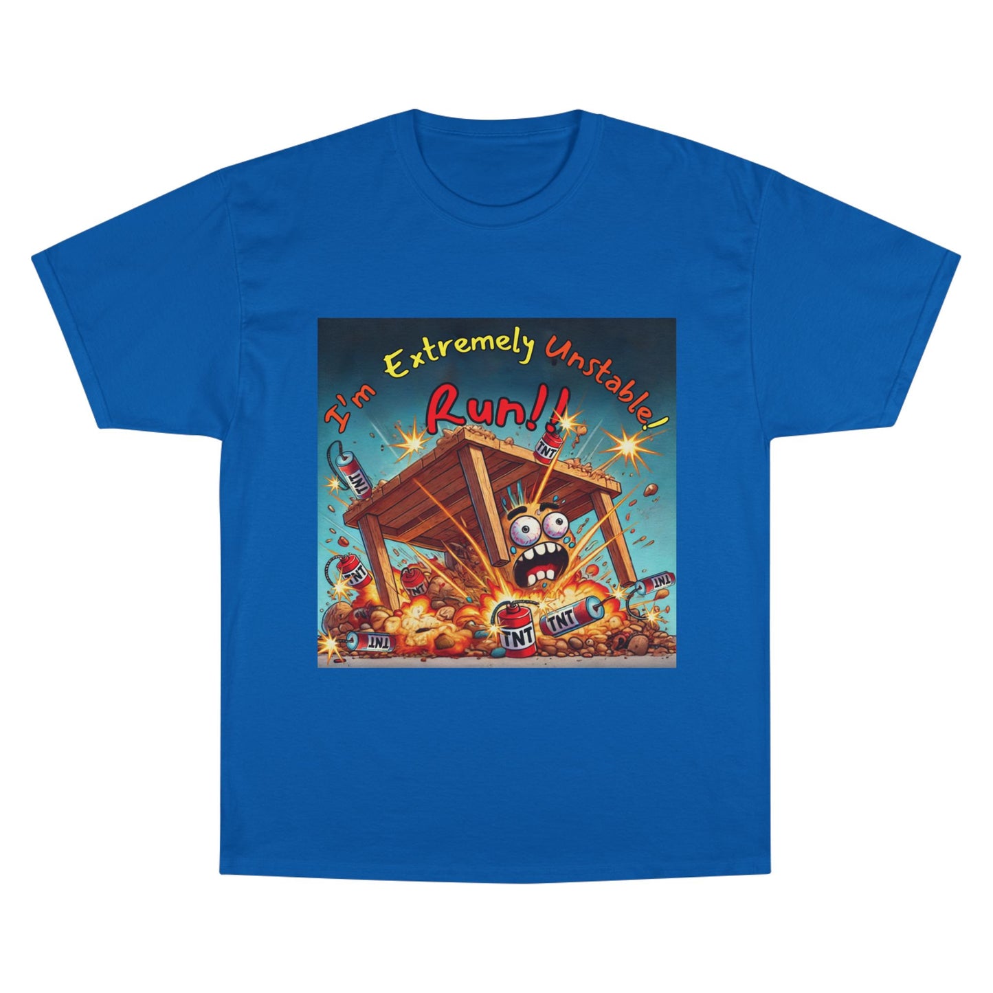 Champion T-Shirt - “I'm Extremely Unstable! Run!”