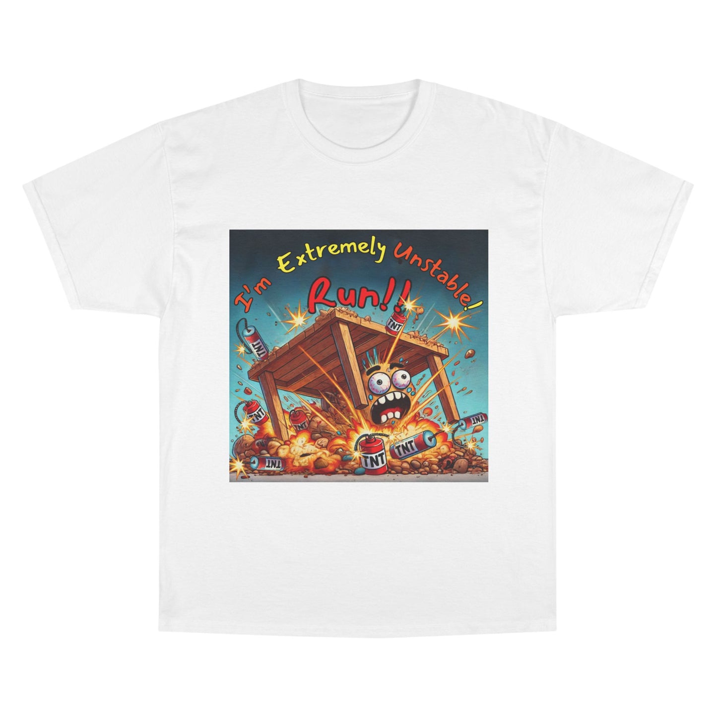 Champion T-Shirt - “I'm Extremely Unstable! Run!”