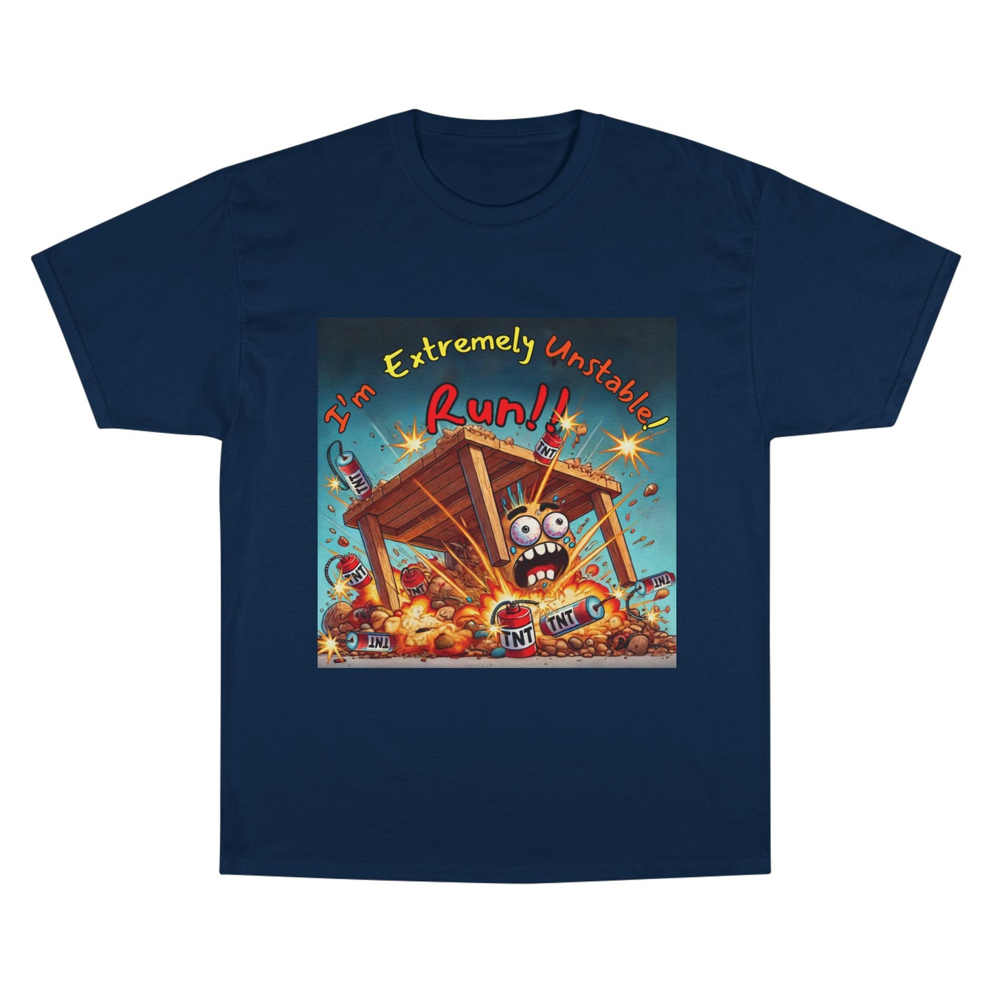 Champion T-Shirt - “I'm Extremely Unstable! Run!”