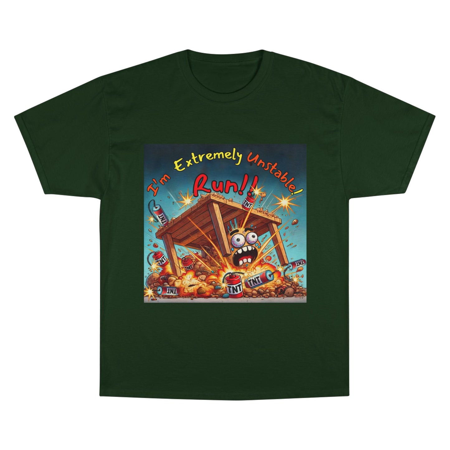 Champion T-Shirt - “I'm Extremely Unstable! Run!”