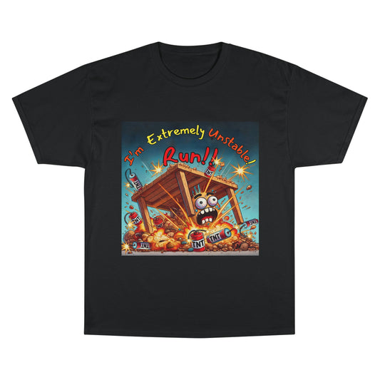 Champion T-Shirt - “I'm Extremely Unstable! Run!”
